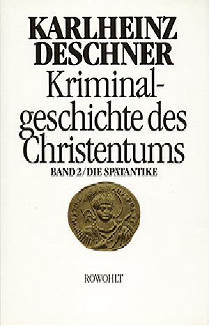 [Kriminalgeschichte des Christentums Band 02] • Die Spätantike